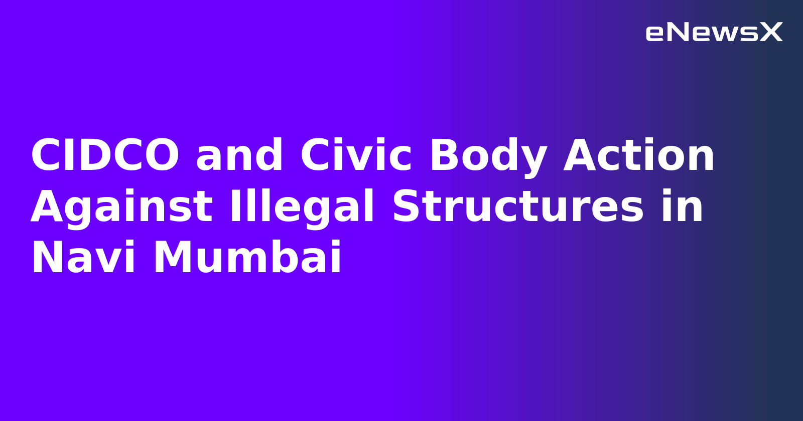 CIDCO and Civic Body Action Against Illegal Structures in Navi Mumbai.webp