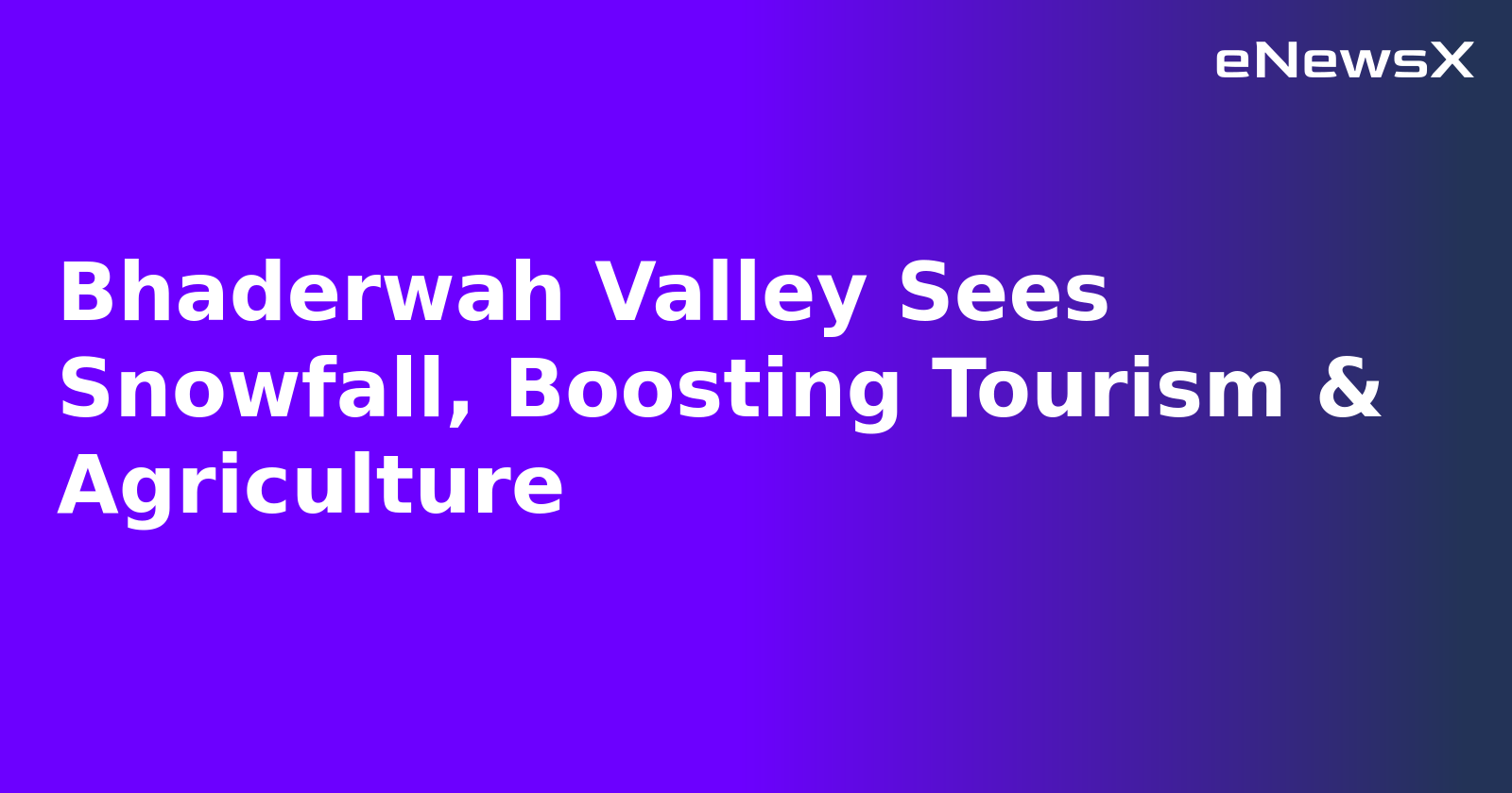Bhaderwah Valley Sees Snowfall, Boosting Tourism & Agriculture.webp