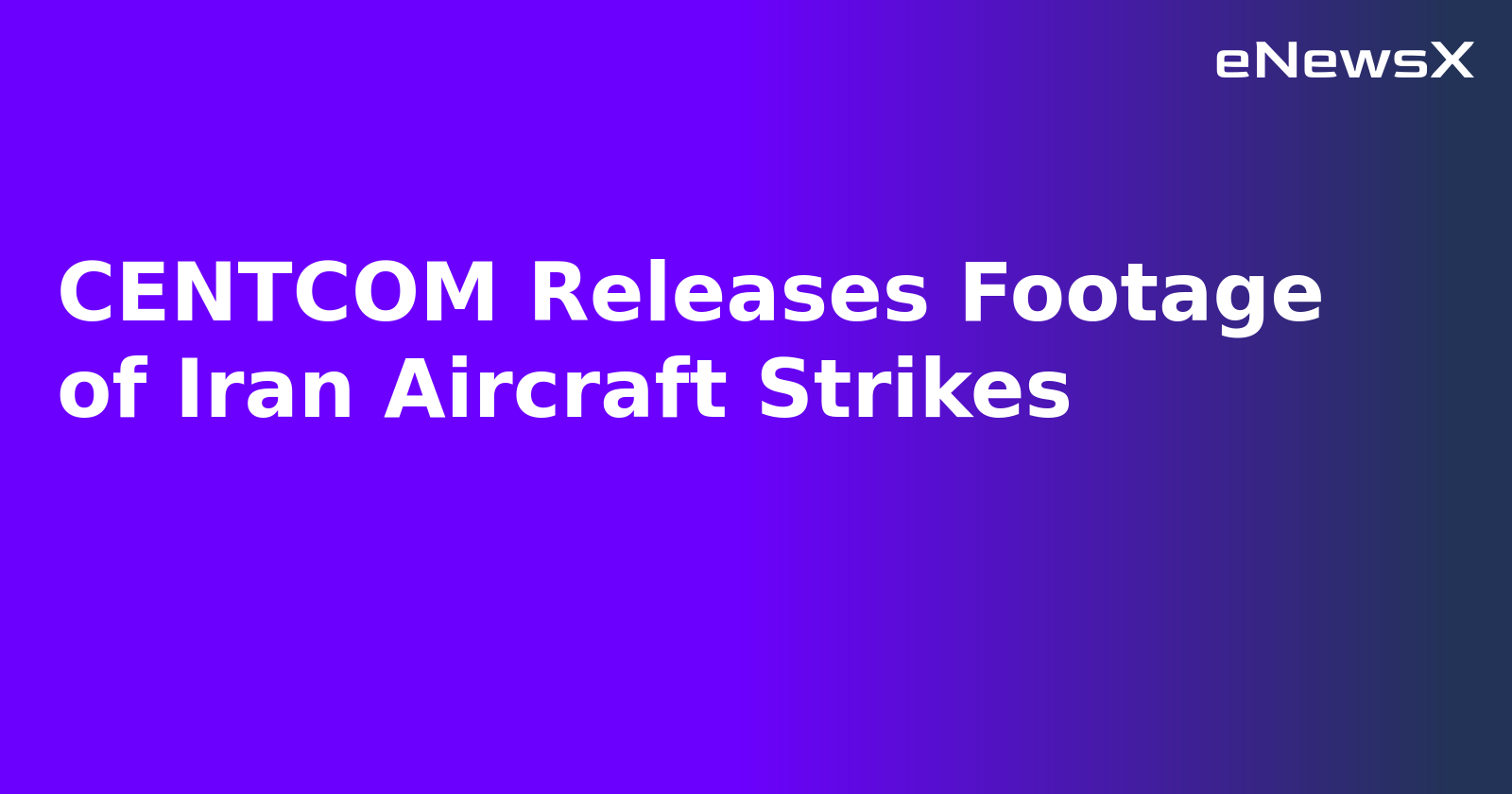 CENTCOM Releases Footage of Iran Aircraft Strikes.webp