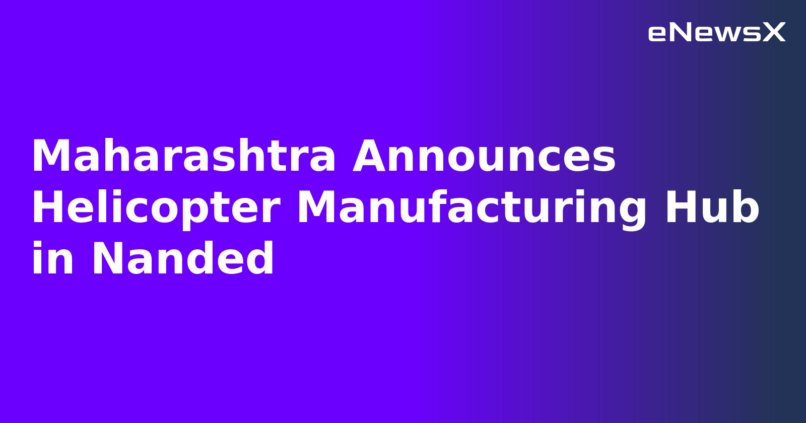 Maharashtra Announces Helicopter Manufacturing Hub in Nanded.webp
