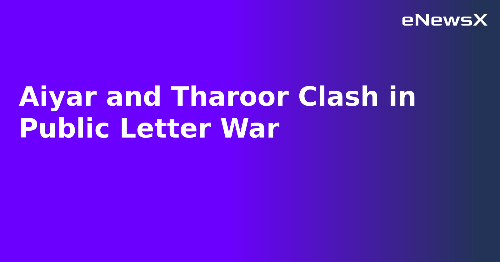 Aiyar and Tharoor Clash in Public Letter War.webp Aiyar and Tharoor Clash in Public Letter War.webp