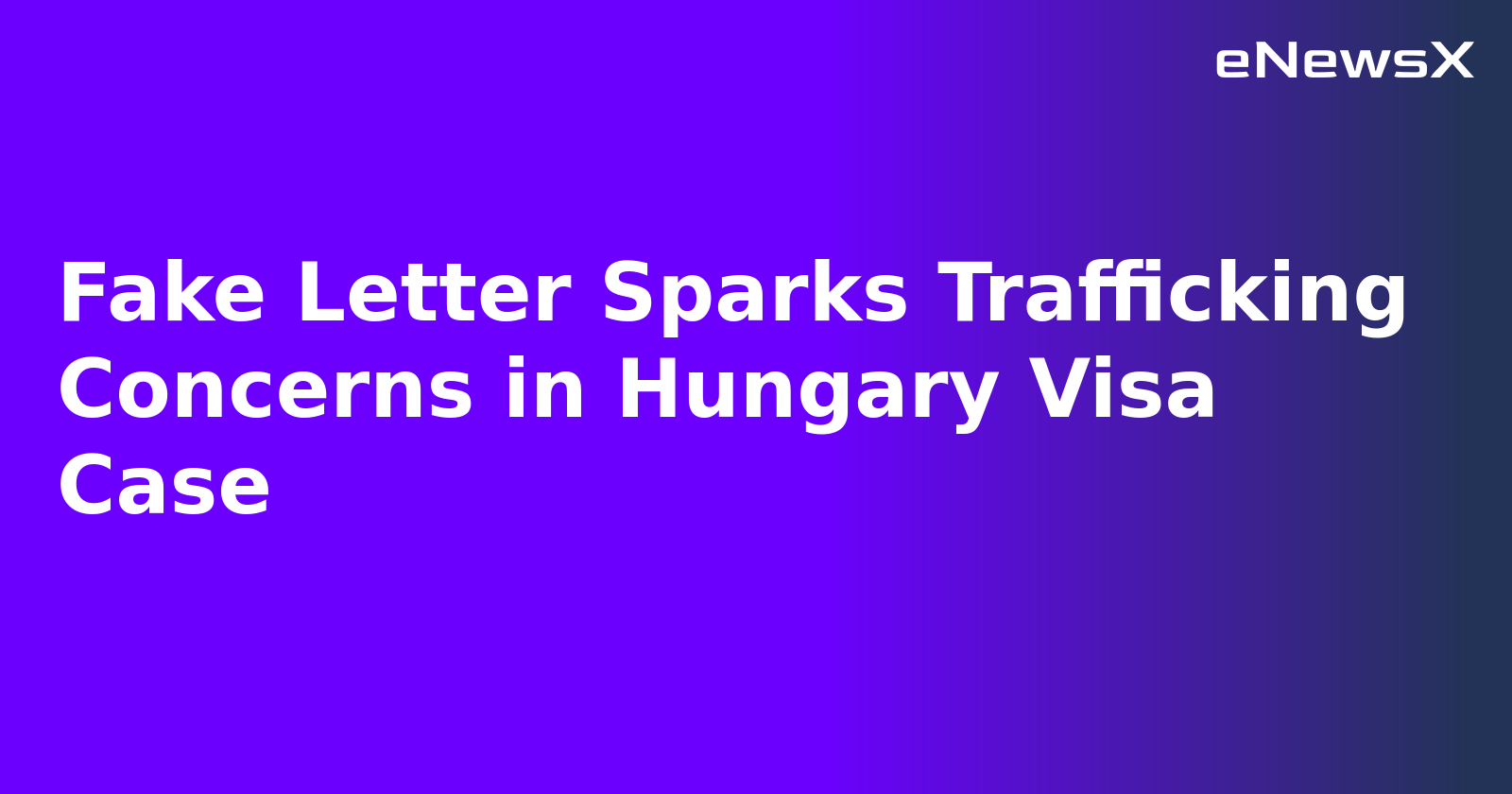 Fake Letter Sparks Trafficking Concerns in Hungary Visa Case.webp