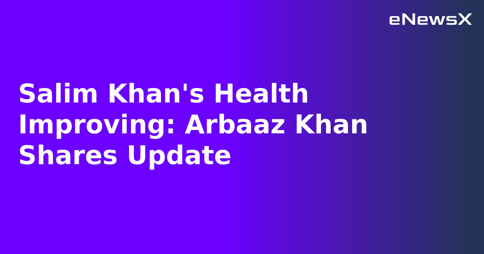 Salim Khan's Health Improving: Arbaaz Khan Shares Update.webp