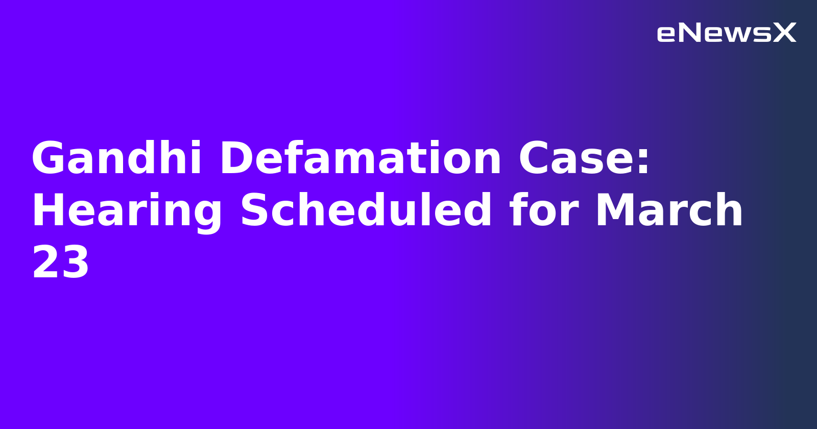 Gandhi Defamation Case: Hearing Scheduled for March 23