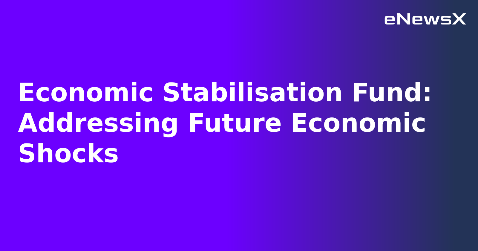 Economic Stabilisation Fund: Addressing Future Economic Shocks