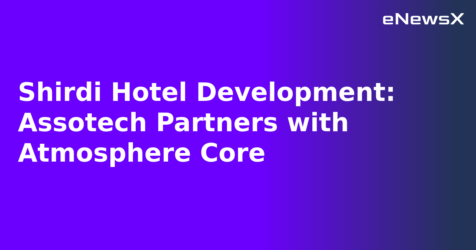 Shirdi Hotel Development: Assotech Partners with Atmosphere Core.webp