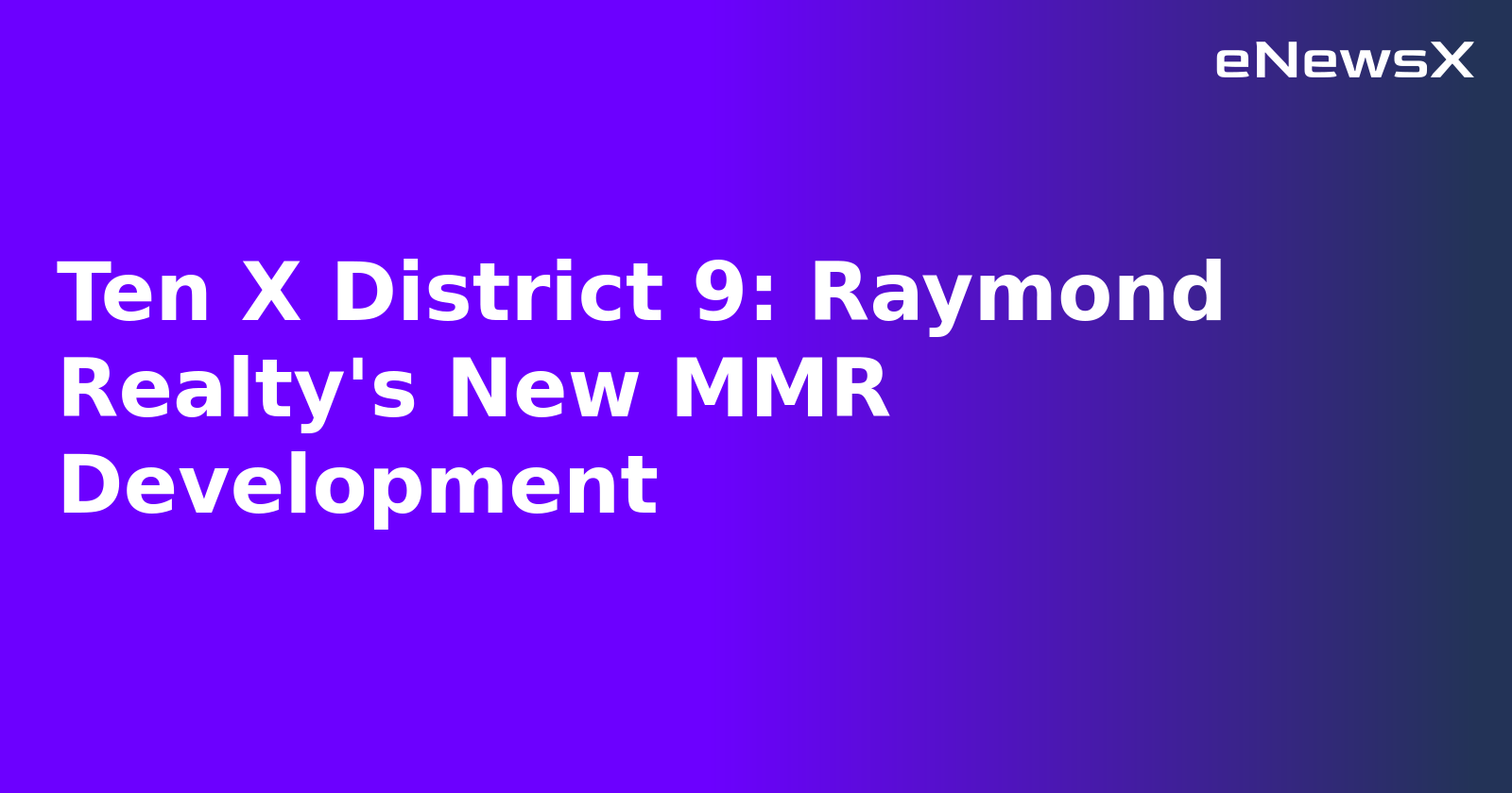 Ten X District 9: Raymond Realty's New MMR Development.webp