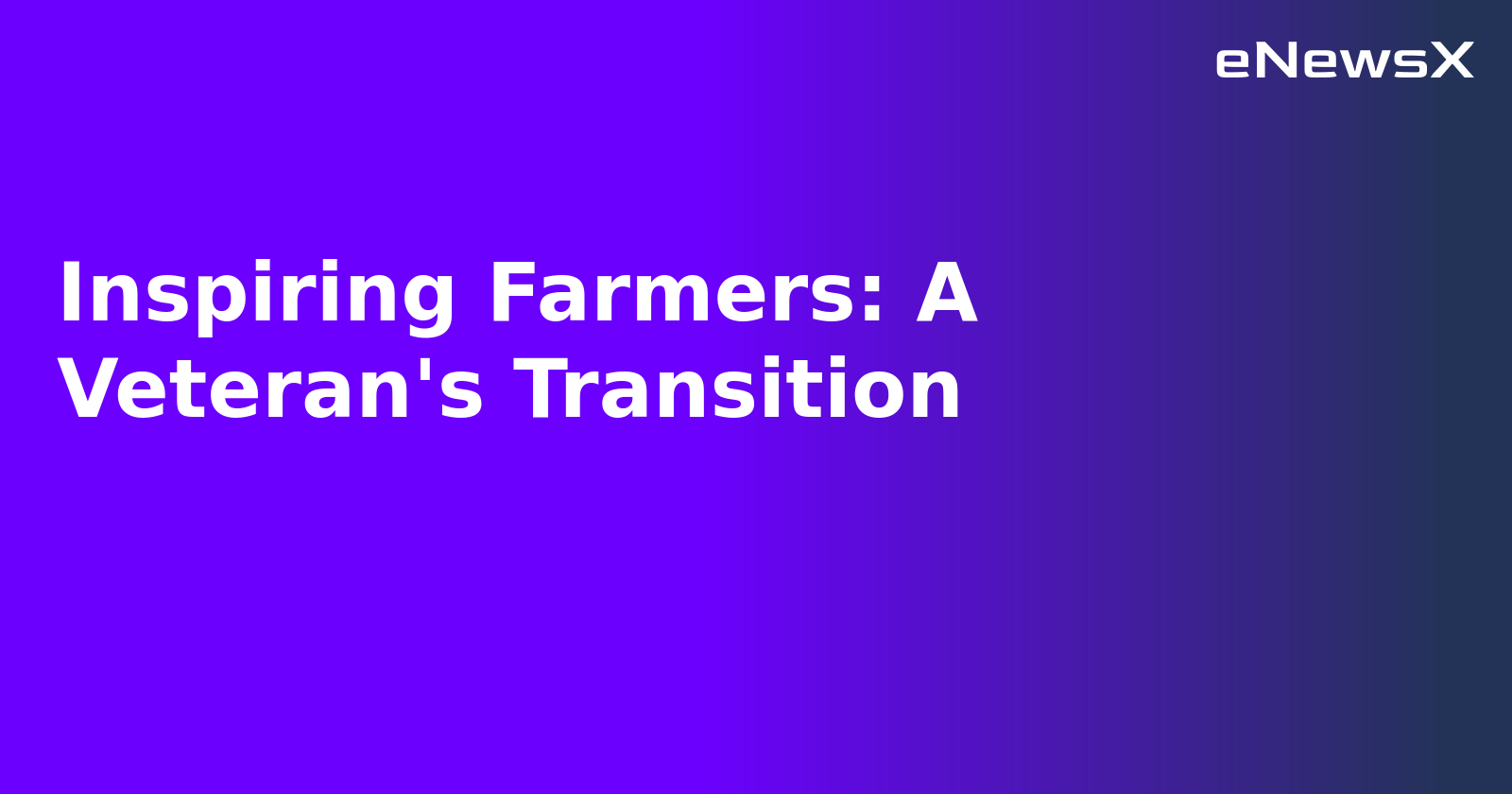 Inspiring Farmers: A Veteran's Transition.webp