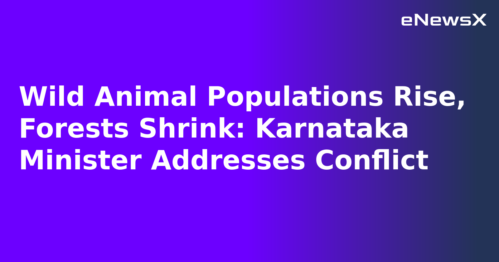 Wild Animal Populations Rise, Forests Shrink: Karnataka Minister Addresses Conflict.webp