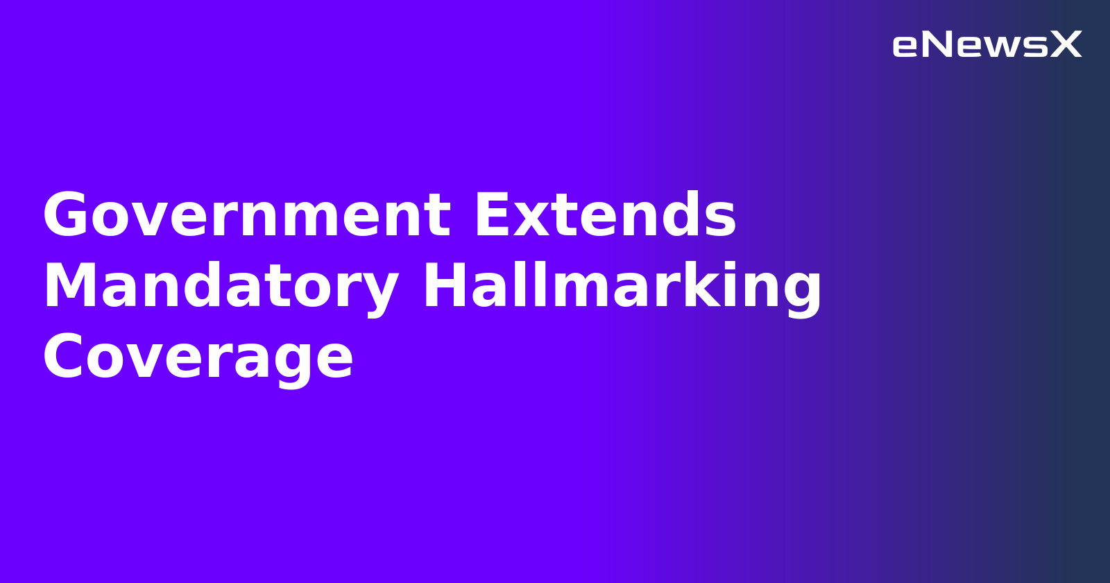 Government Extends Mandatory Hallmarking Coverage.webp Government Extends Mandatory Hallmarking Coverage.webp