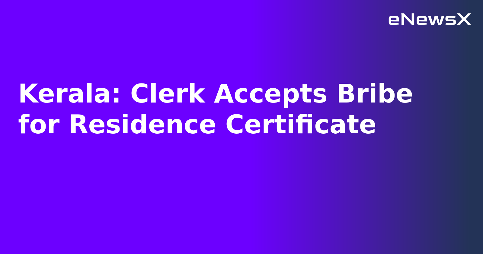 Kerala: Clerk Accepts Bribe for Residence Certificate