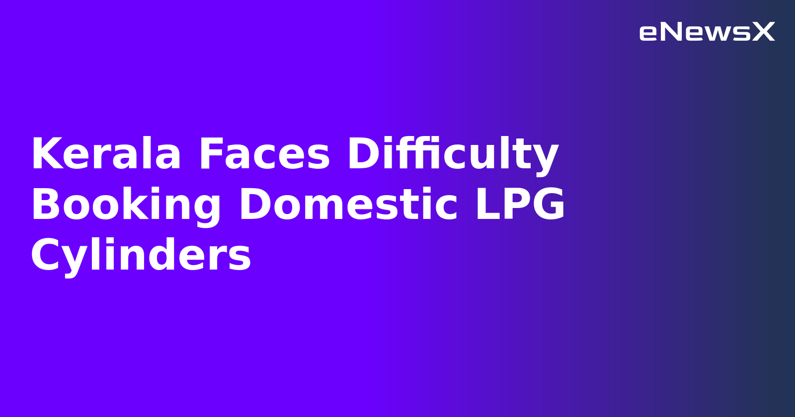 Kerala Faces Difficulty Booking Domestic LPG Cylinders.webp