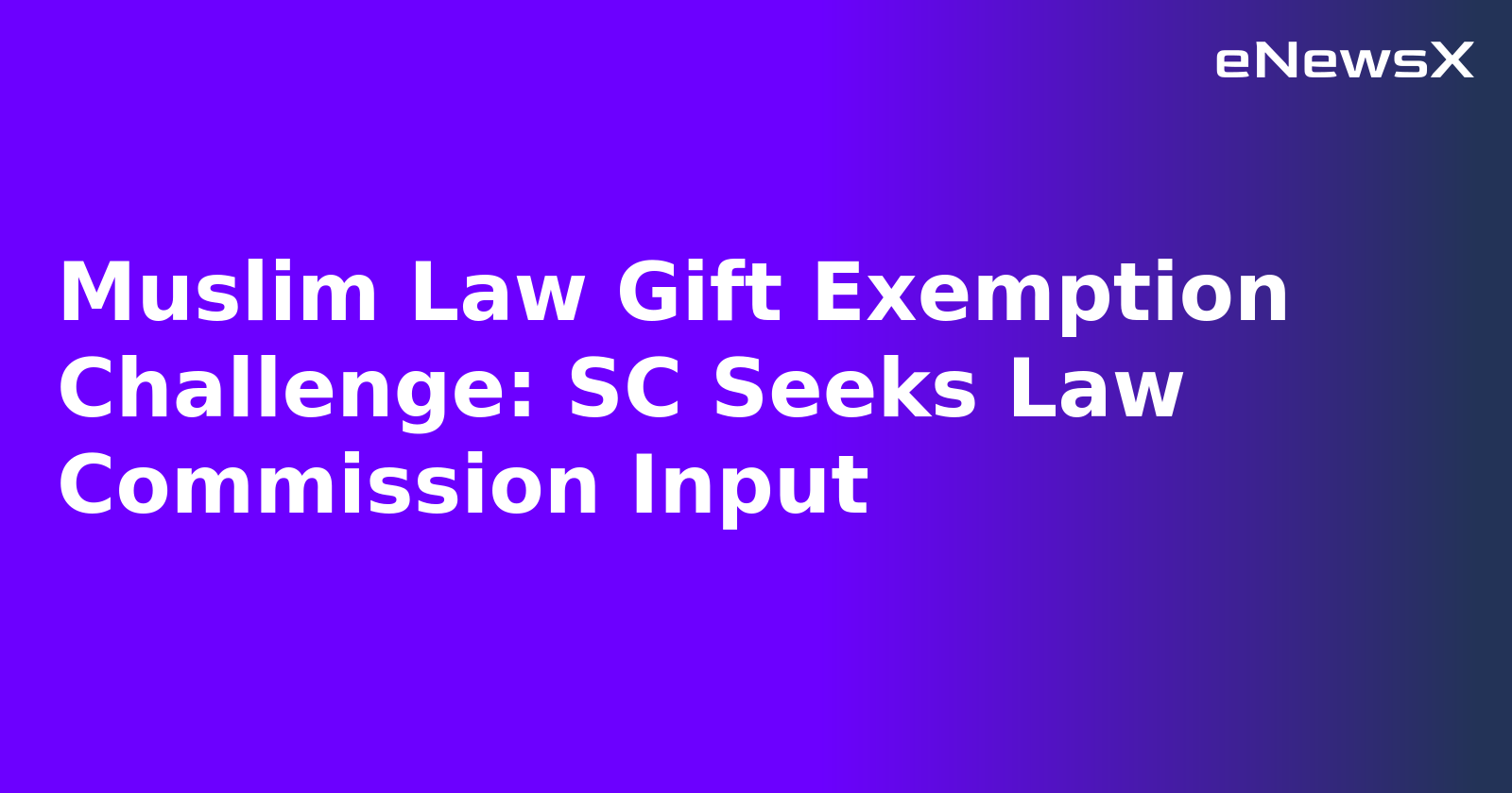 Muslim Law Gift Exemption Challenge: SC Seeks Law Commission Input.webp
