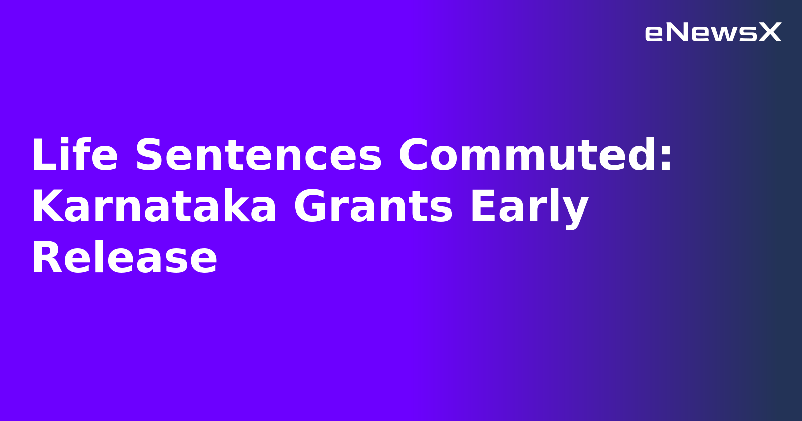 Life Sentences Commuted: Karnataka Grants Early Release.webp