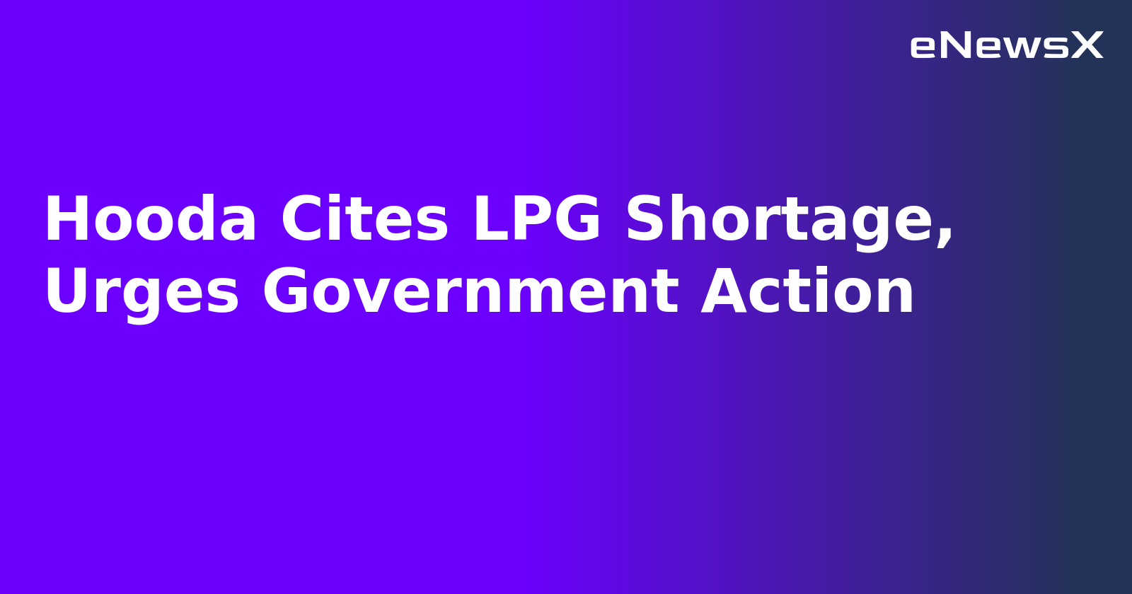 Hooda Cites LPG Shortage, Urges Government Action.webp Hooda Cites LPG Shortage, Urges Government Action.webp