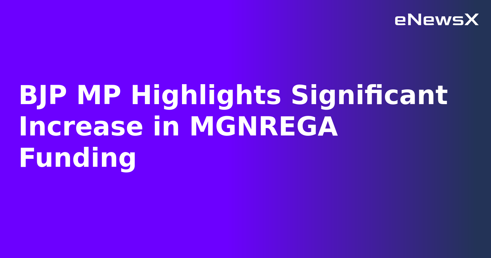 BJP MP Highlights Significant Increase in MGNREGA Funding