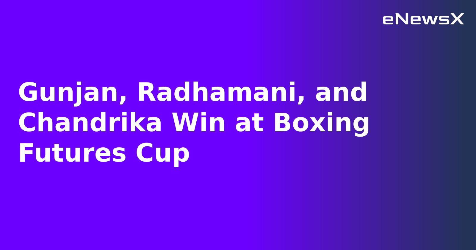 Gunjan, Radhamani, and Chandrika Win at Boxing Futures Cup