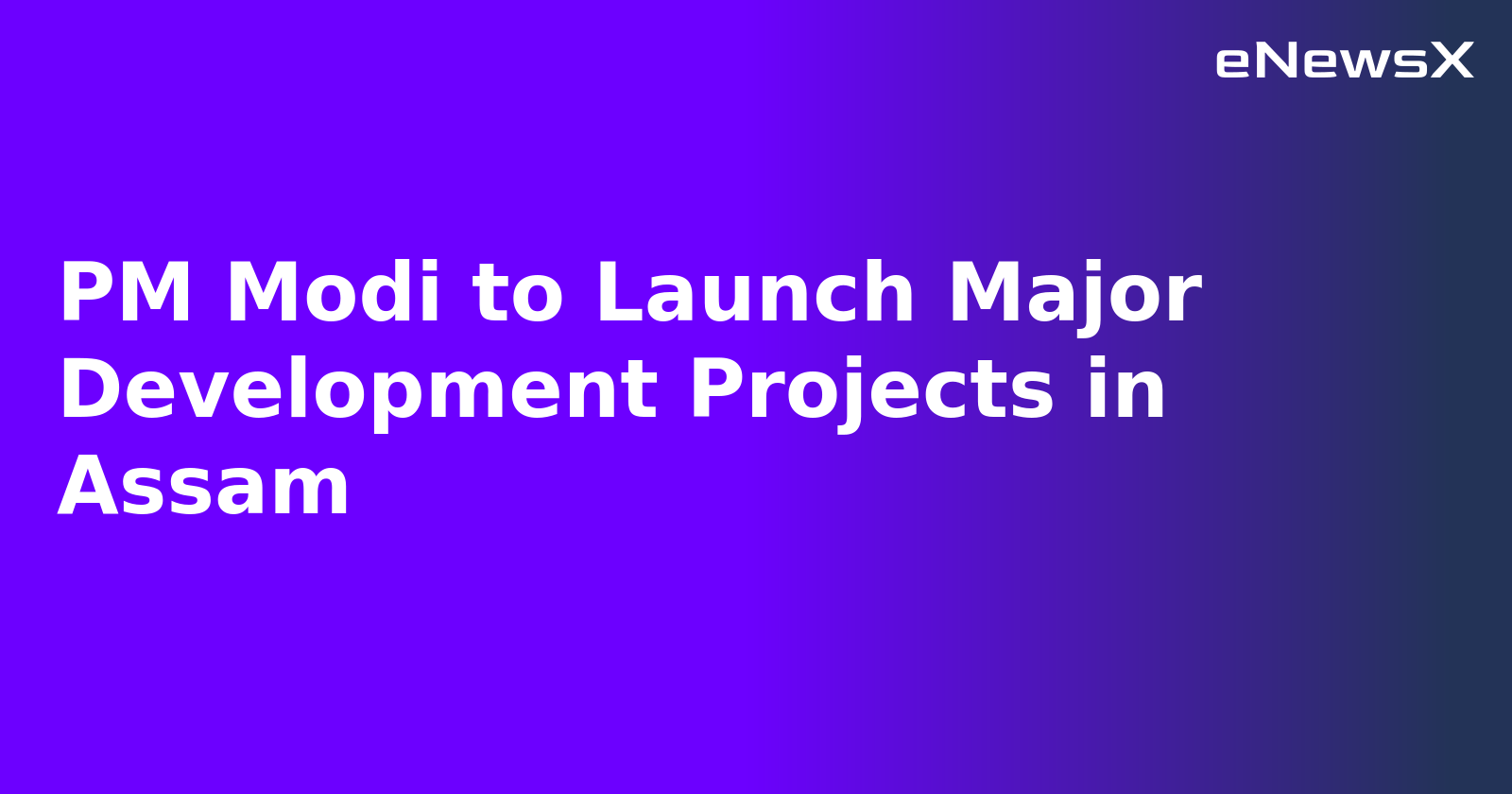 PM Modi to Launch Major Development Projects in Assam