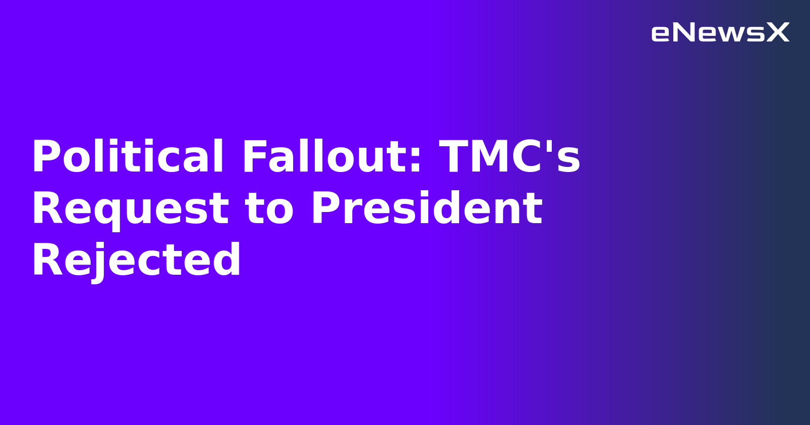 Political Fallout: TMC's Request to President Rejected.webp