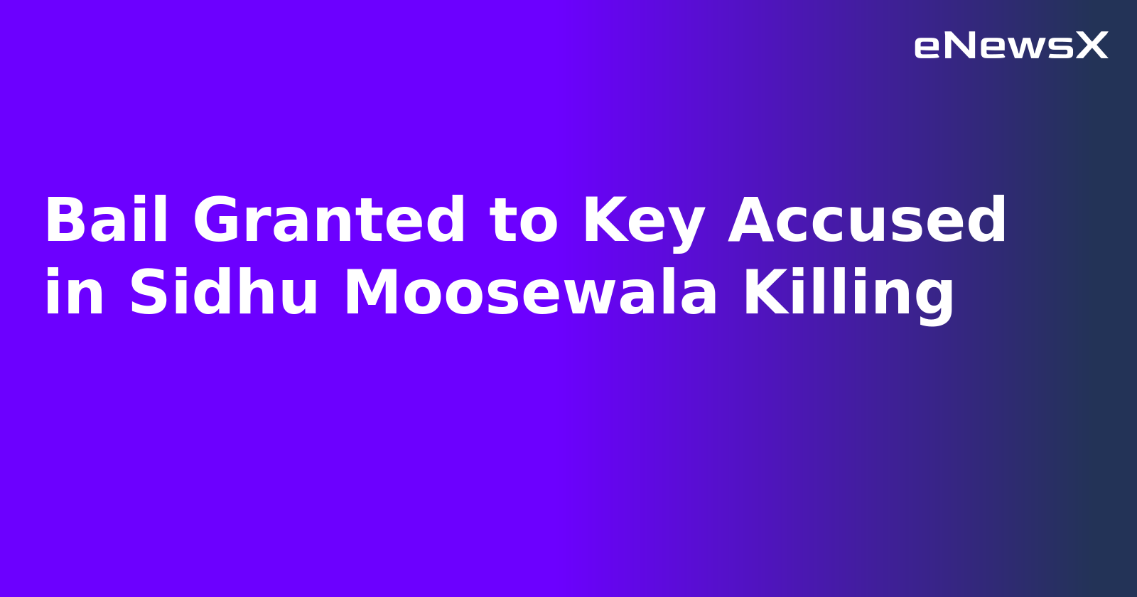 Bail Granted to Key Accused in Sidhu Moosewala Killing