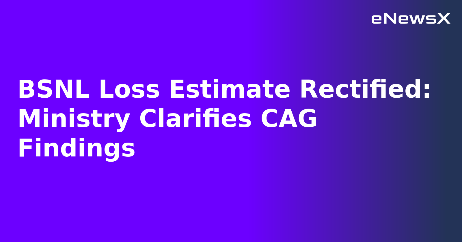 BSNL Loss Estimate Rectified: Ministry Clarifies CAG Findings.webp