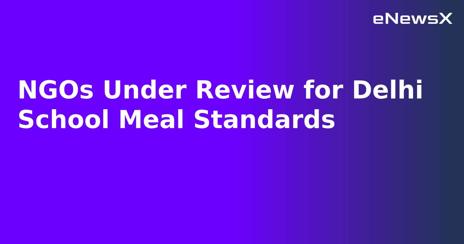 NGOs Under Review for Delhi School Meal Standards.webp