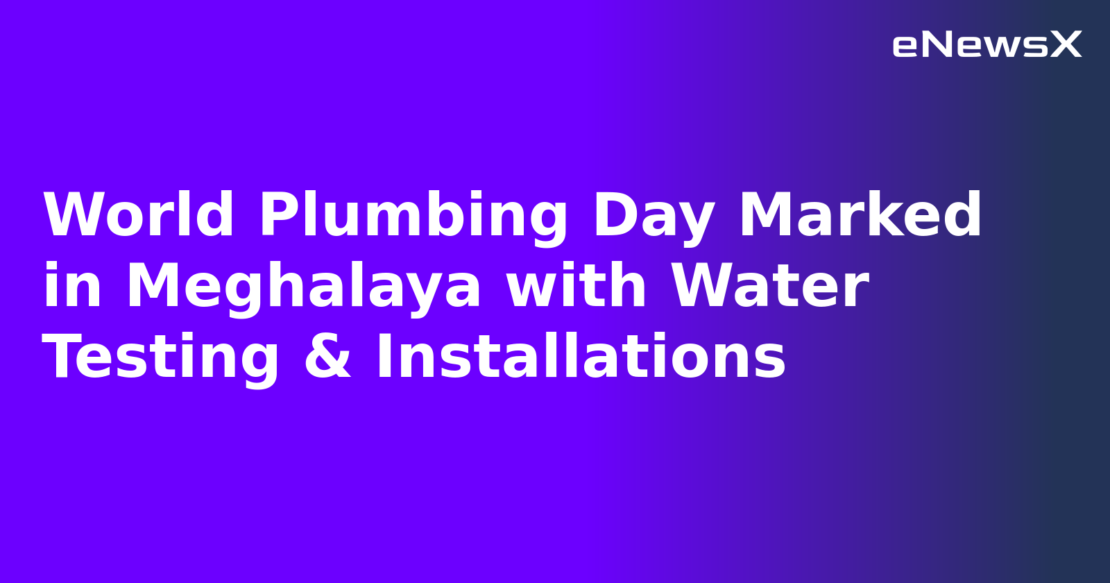 World Plumbing Day Marked in Meghalaya with Water Testing & Installations.webp World Plumbing Day Marked in Meghalaya with Water Testing & Installations.webp