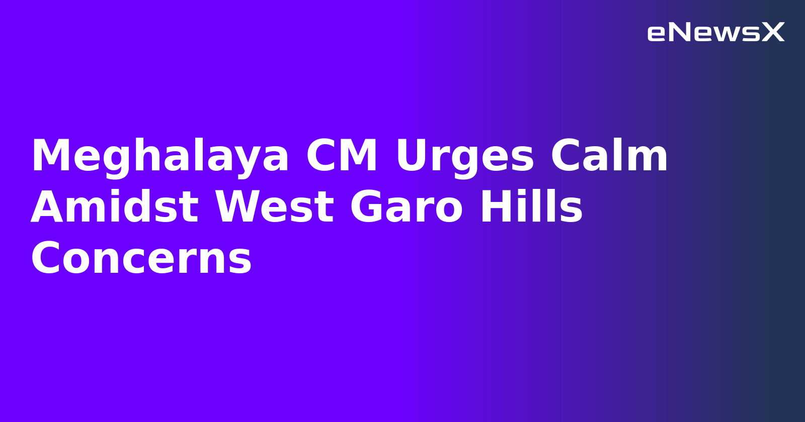 Meghalaya CM Urges Calm Amidst West Garo Hills Concerns