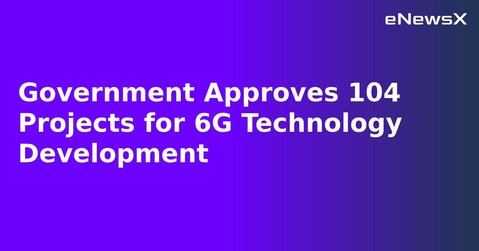 Government Approves 104 Projects for 6G Technology Development.webp