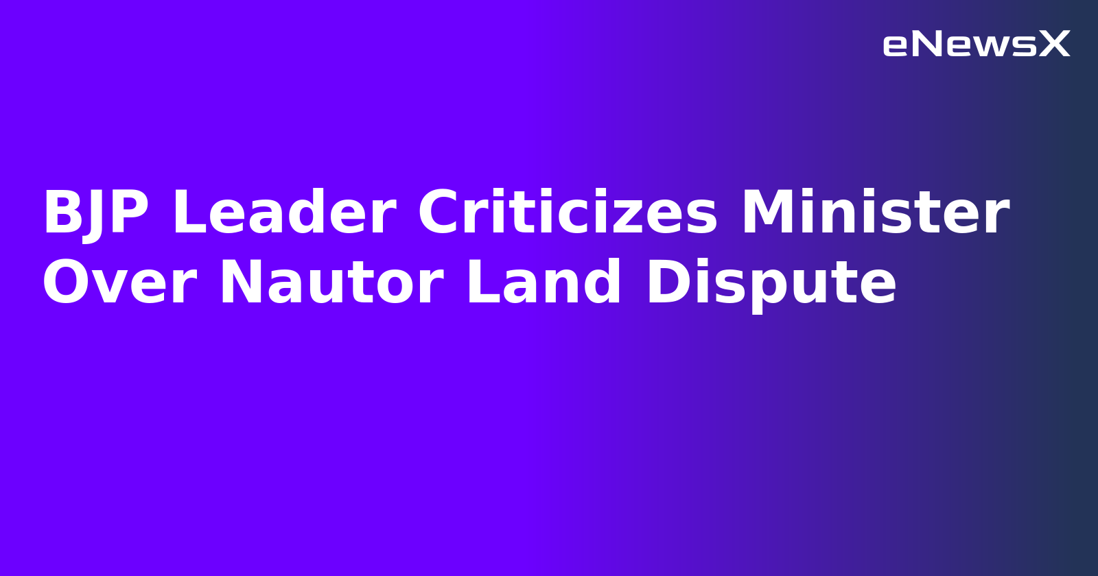 BJP Leader Criticizes Minister Over Nautor Land Dispute.webp