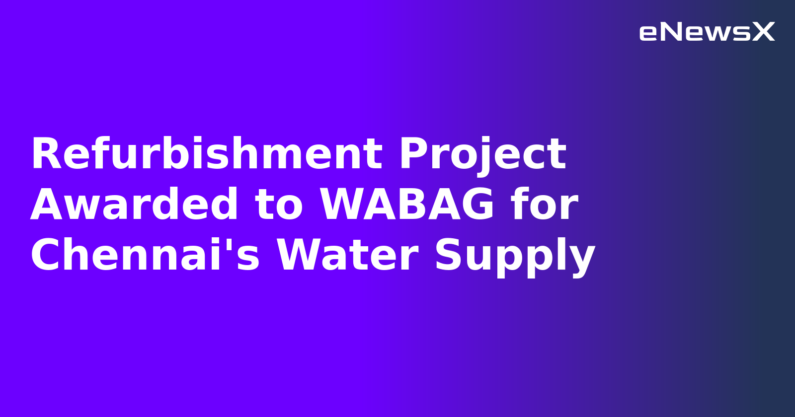Refurbishment Project Awarded to WABAG for Chennai's Water Supply.webp