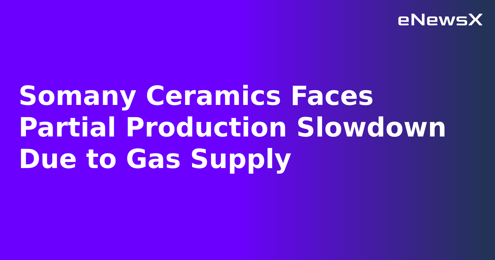 Somany Ceramics Faces Partial Production Slowdown Due to Gas Supply.webp