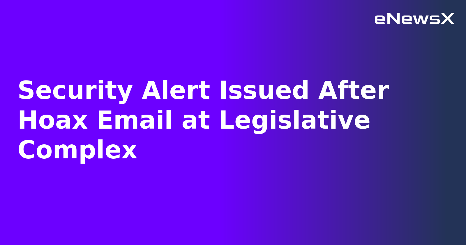 Security Alert Issued After Hoax Email at Legislative Complex