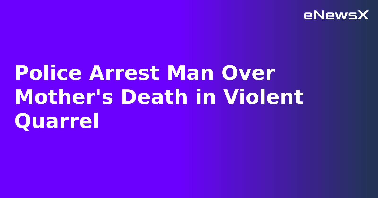 Police Arrest Man Over Mother's Death in Violent Quarrel.webp Police Arrest Man Over Mother's Death in Violent Quarrel.webp