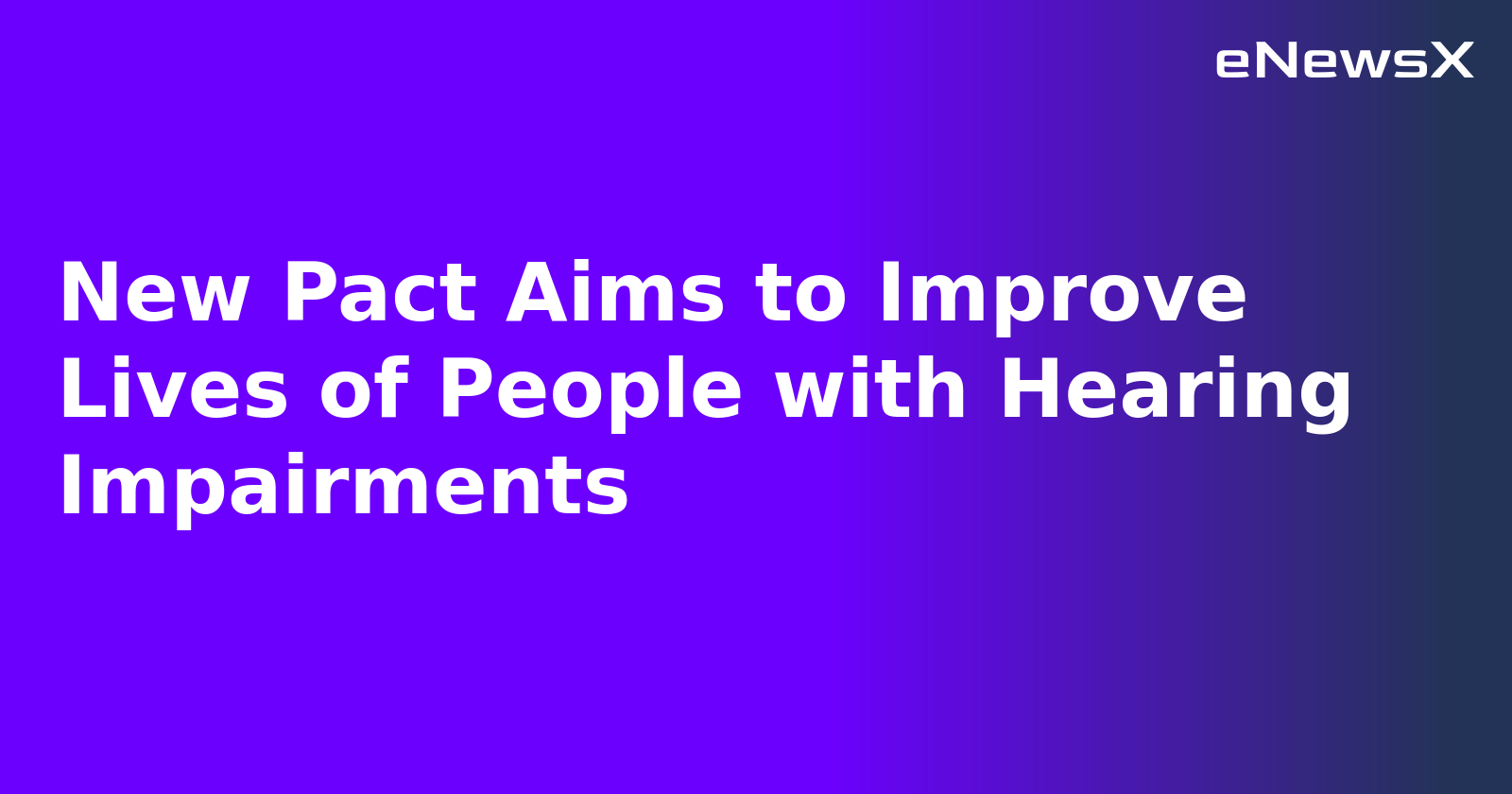 New Pact Aims to Improve Lives of People with Hearing Impairments.webp