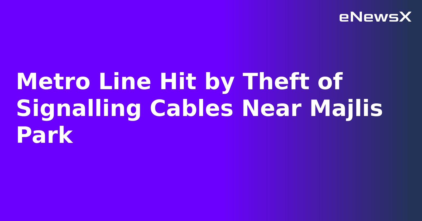 Metro Line Hit by Theft of Signalling Cables Near Majlis Park.webp Metro Line Hit by Theft of Signalling Cables Near Majlis Park.webp