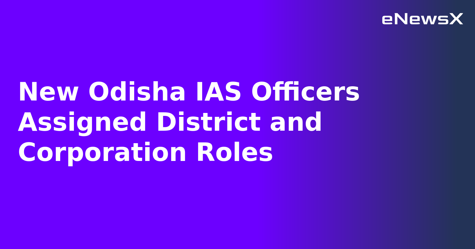 New Odisha IAS Officers Assigned District and Corporation Roles.webp
