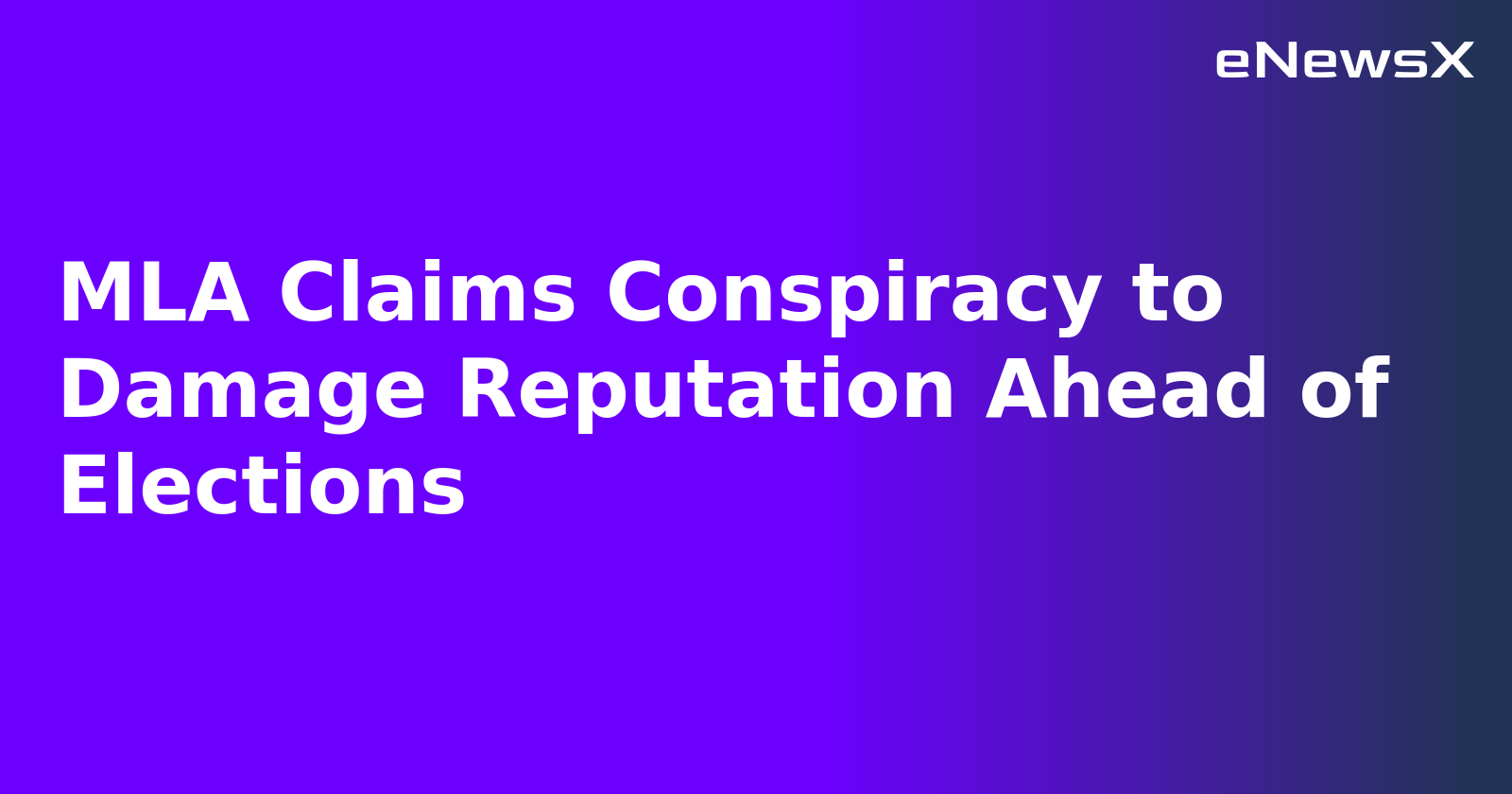 MLA Claims Conspiracy to Damage Reputation Ahead of Elections.webp