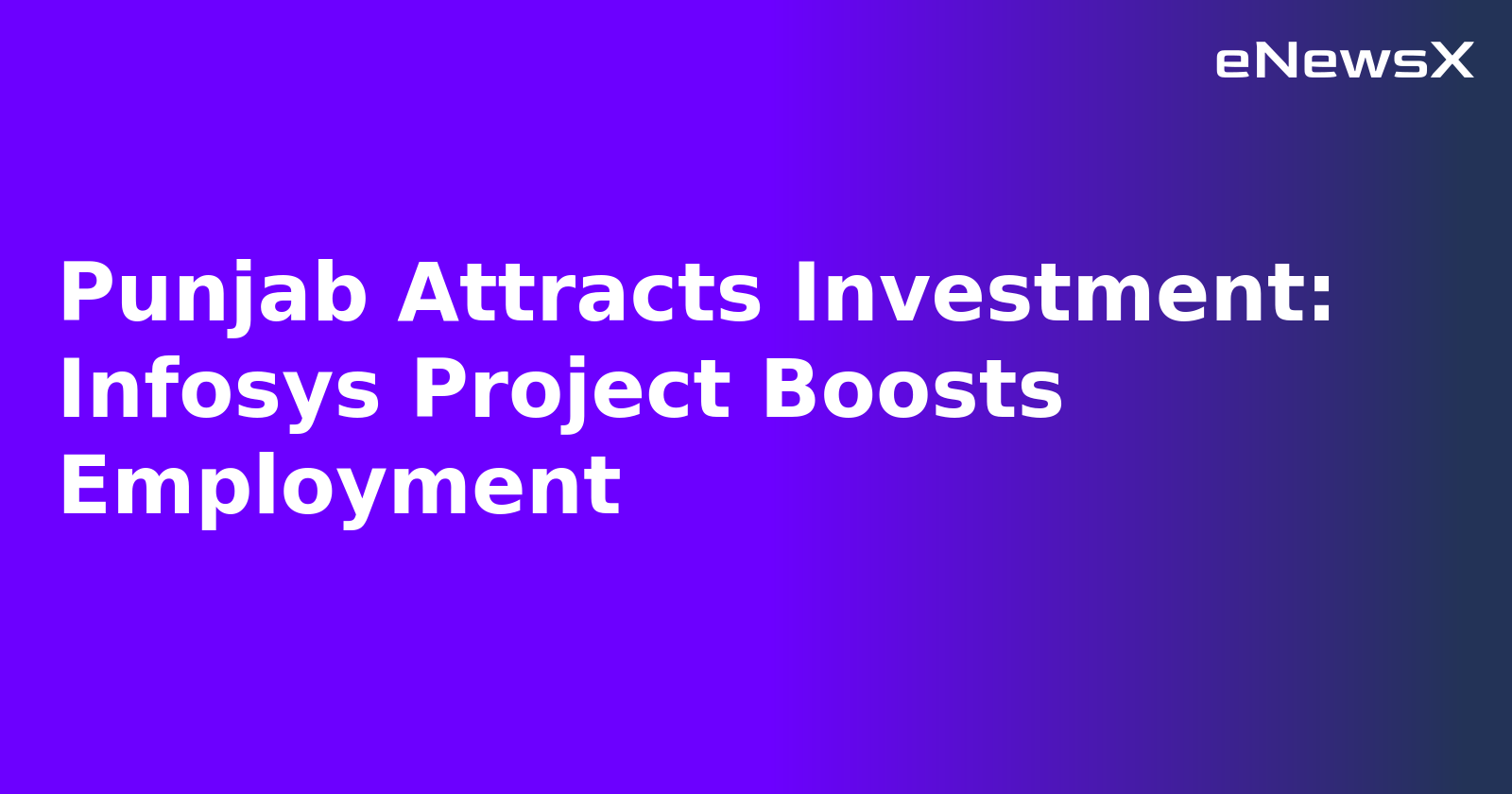 Punjab Attracts Investment: Infosys Project Boosts Employment