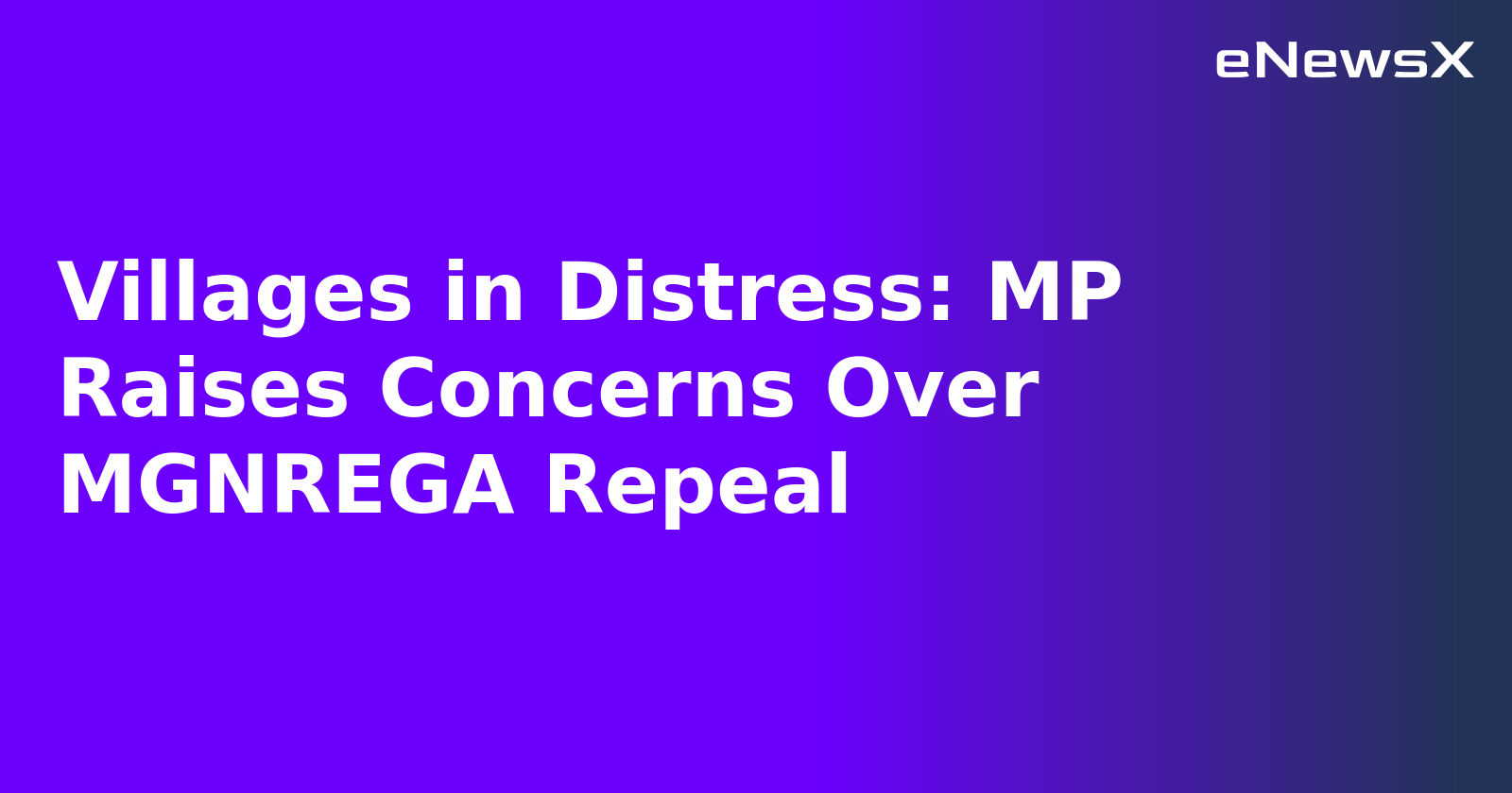 Villages in Distress: MP Raises Concerns Over MGNREGA Repeal