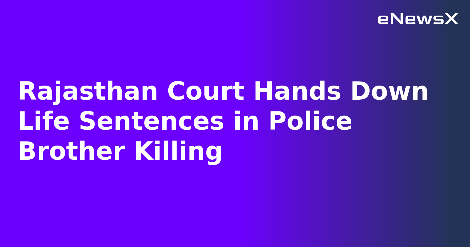 Rajasthan Court Hands Down Life Sentences in Police Brother Killing