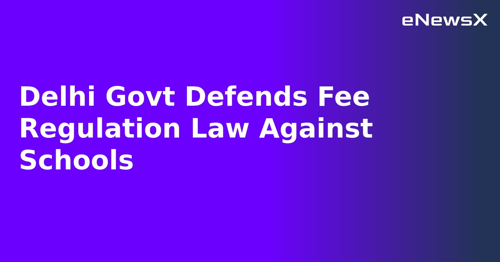 Delhi Govt Defends Fee Regulation Law Against Schools.webp