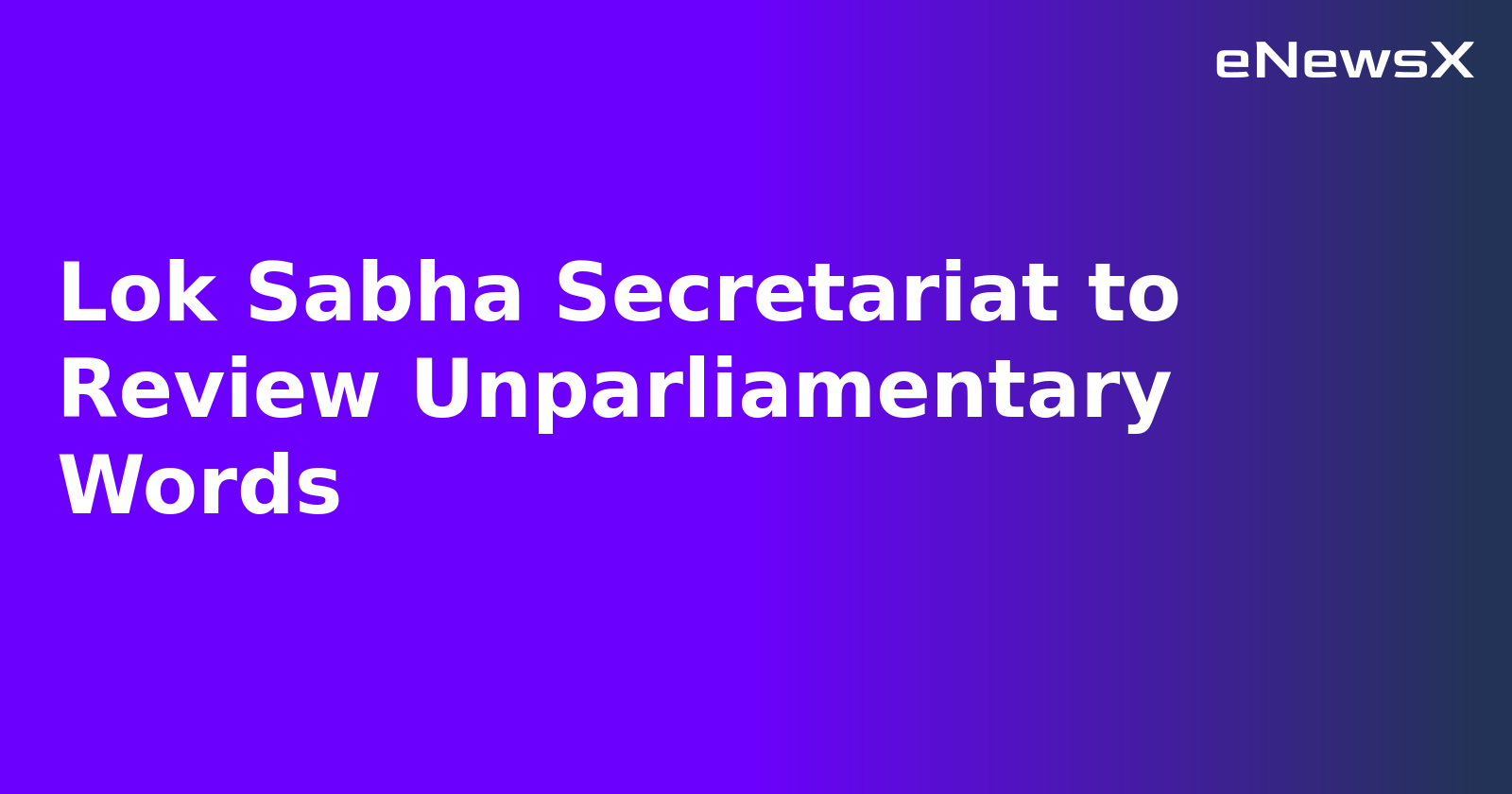 Lok Sabha Secretariat to Review Unparliamentary Words.webp