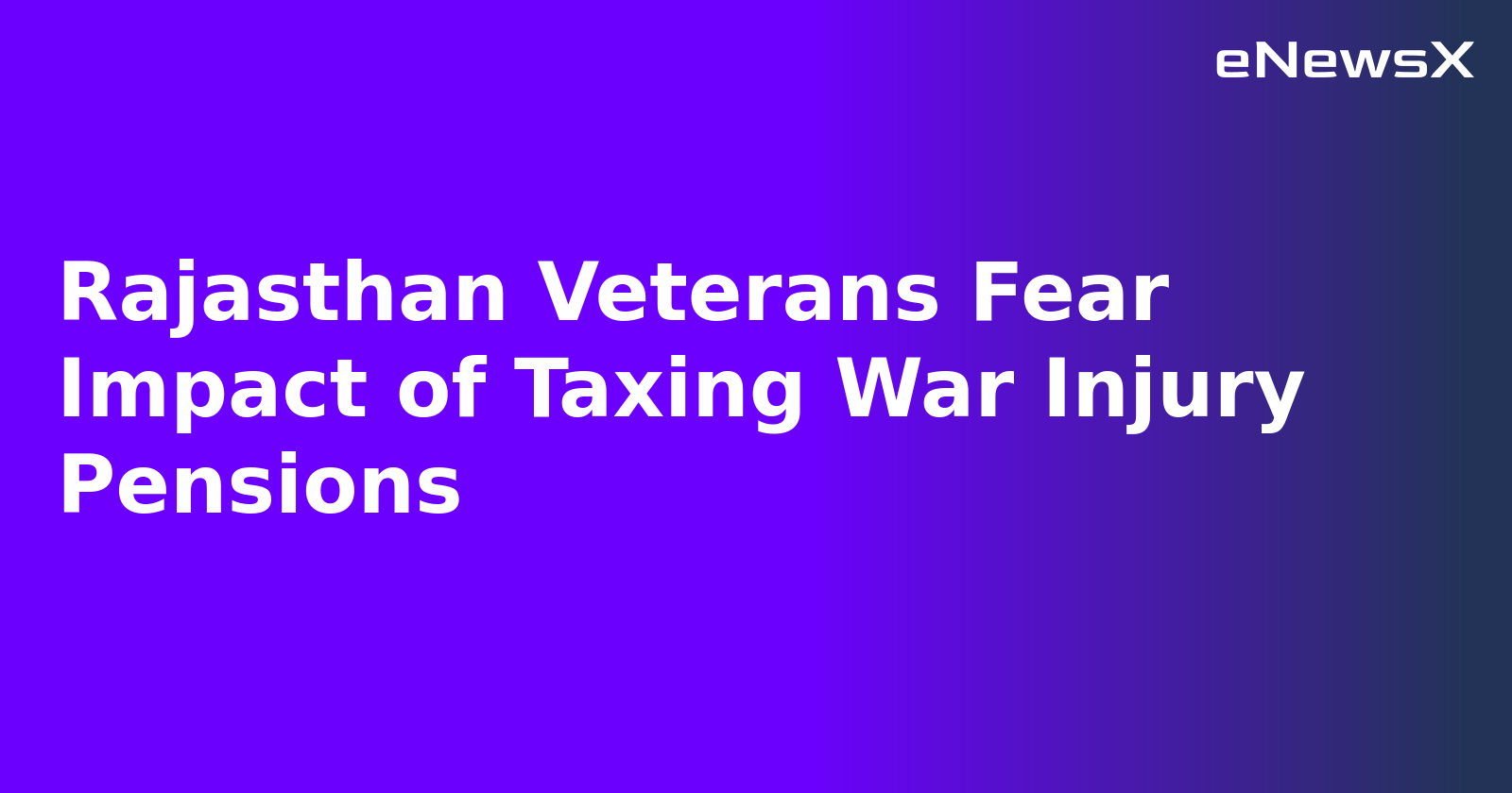 Rajasthan Veterans Fear Impact of Taxing War Injury Pensions.webp