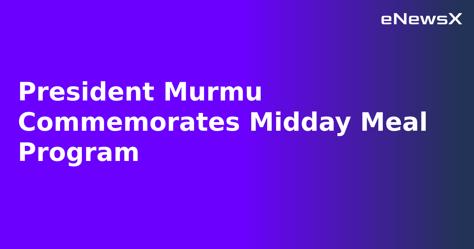 President Murmu Commemorates Midday Meal Program