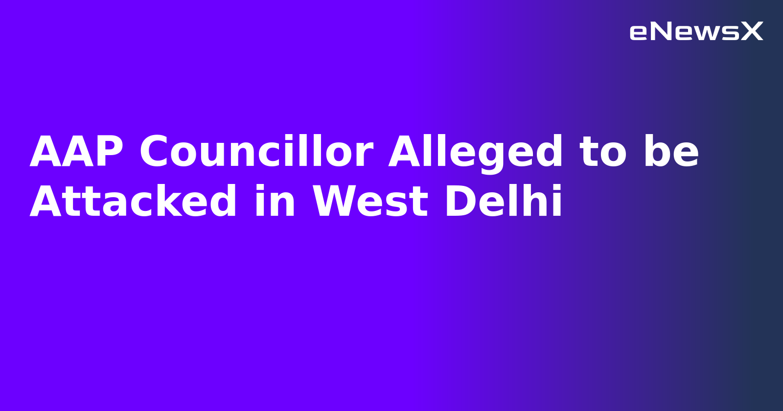 AAP Councillor Alleged to be Attacked in West Delhi.webp