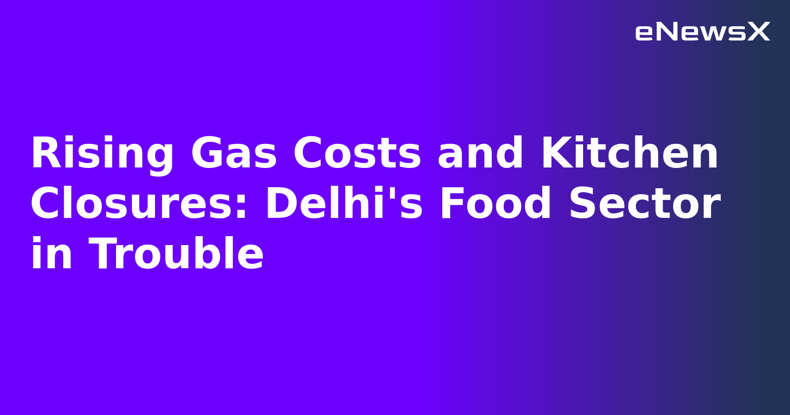 Rising Gas Costs and Kitchen Closures: Delhi's Food Sector in Trouble.webp