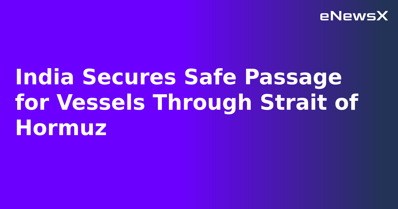 India Secures Safe Passage for Vessels Through Strait of Hormuz