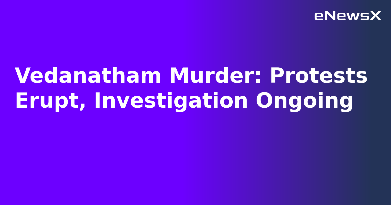 Vedanatham Murder: Protests Erupt, Investigation Ongoing.webp