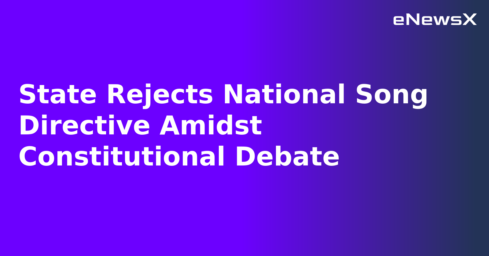 State Rejects National Song Directive Amidst Constitutional Debate.webp